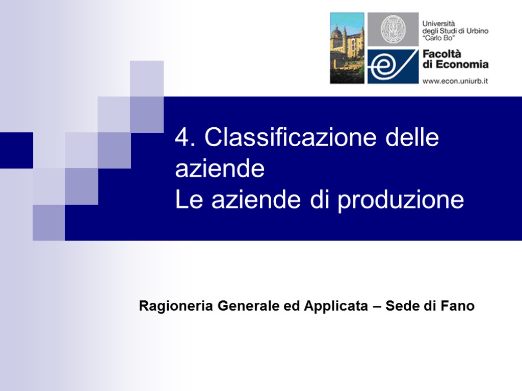 4. Classificazione delle aziende Le aziende di produzione Ragioneria Generale ed Applicata – Sede